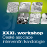 XXXI. Workshop České asociace intervenční kardiologie